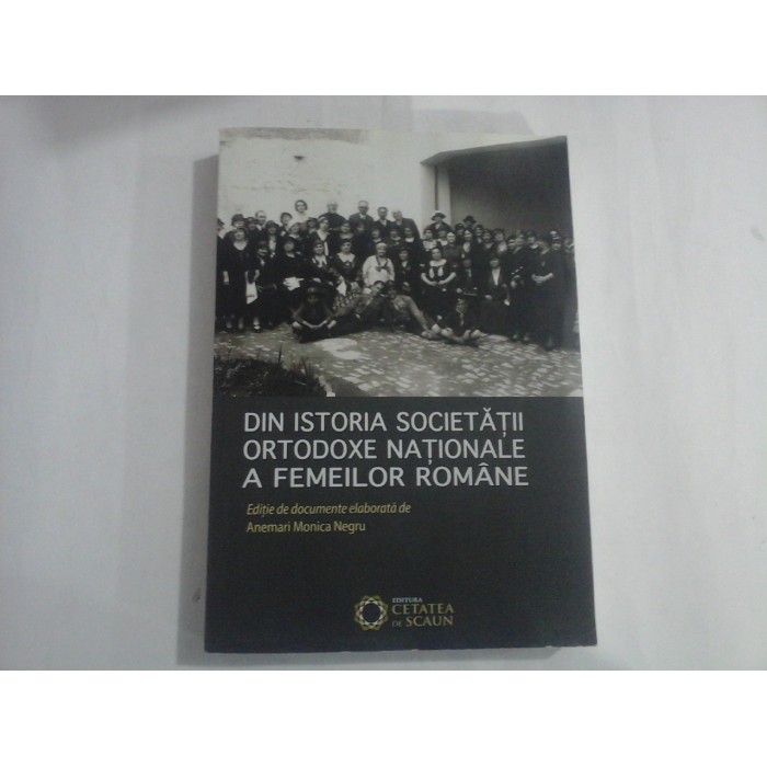 DIN ISTORIA SOCIETATII ORTODOXE NATIONALE A FEMEILOR ROMANE  -  ANAMARI MONICA NEGRU